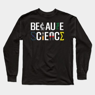 Because Science Long Sleeve T-Shirt